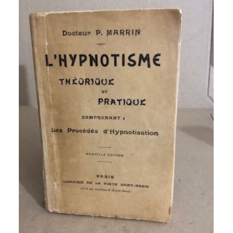 L'hypnotisme théorique et pratique comprenant les procédes...