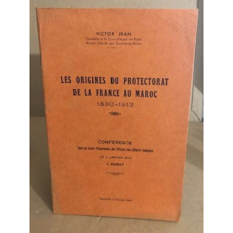 Les origines du protectorat de la france au maroc ( 1830-1912 )