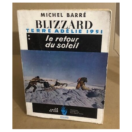 Blizzard / tome 2 : terre adélie 1951 : le retour du soleil