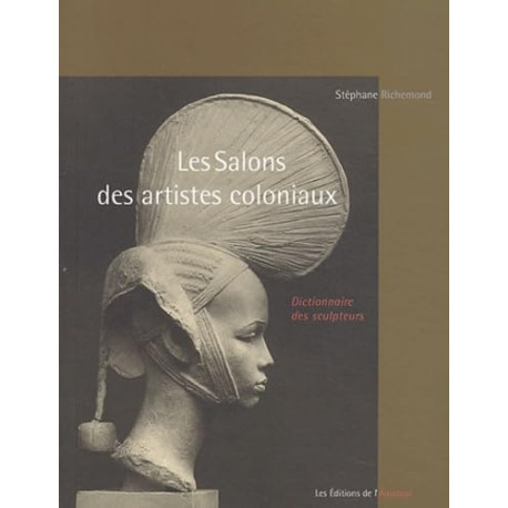 Les salons des artistes coloniaux: Dictionnaire des sculpteurs