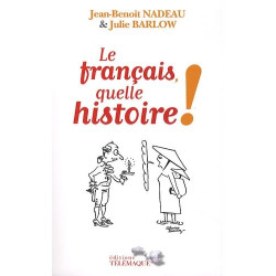 Le français quelle histoire !: La première biographie de la langue...