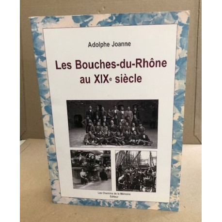 Les bouches-du-Rhône au xixe siecle (Mémoire)