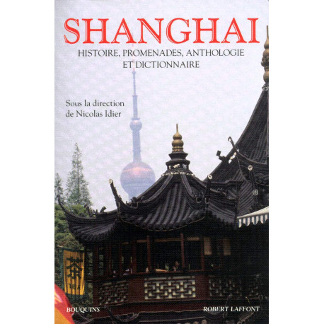 Shanghaï histoire promenades anthologie et dictionnaire: Histoire...