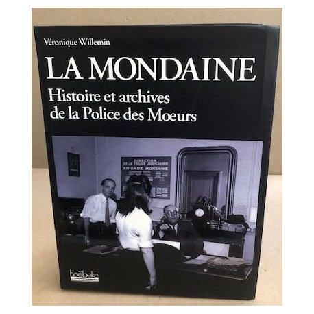 Mondaine (la) : histoire et archives de la police des moeurs