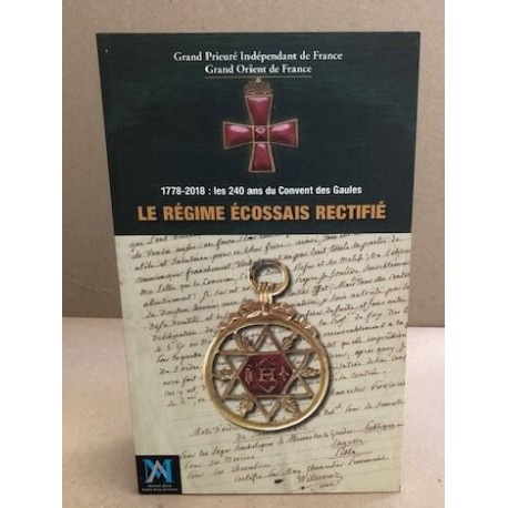 1778-2018 : les 240 ans du couvent des gaules / le regime écossais...