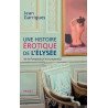 Une histoire érotique de l'Elysée: de la Pompadour aux paparazzi