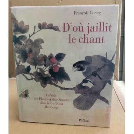 D'où jaillit le Chant: la Voie des Fleurs et des Oiseaux dans la...