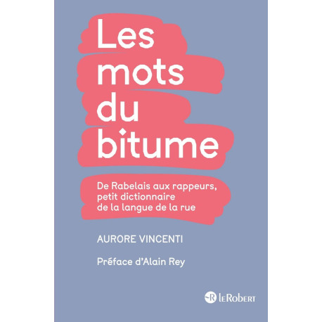 Les Mots du Bitume: De Rabelais aux rappeurs petit dictionnaire de...