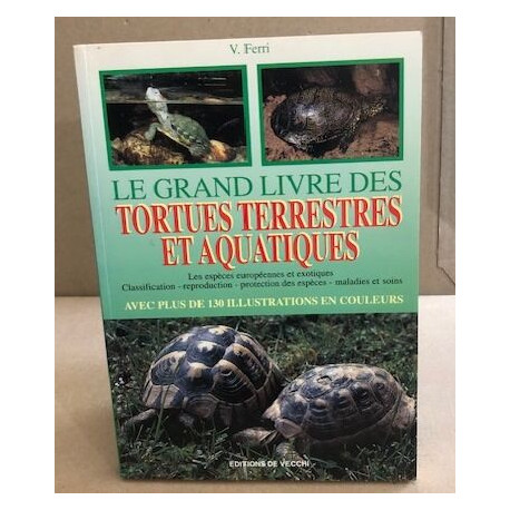 Le Grand Livre Des Tortues Terrestres Et Aquatiques