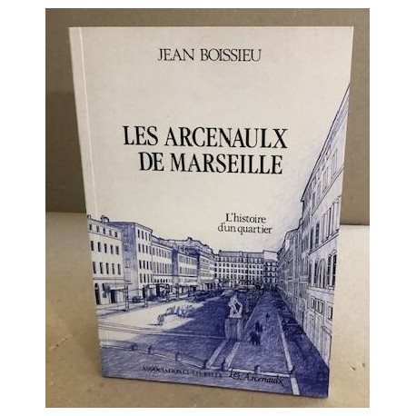 Les arcenaulx de marseille / l'histoire d'un quartier