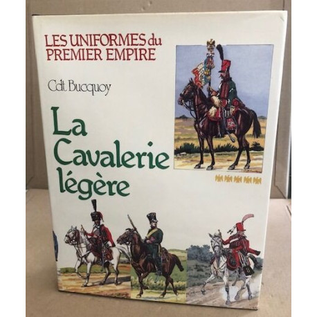 Les uniformes du Premier Empire. Tome V : La cavalerie légère. Les...