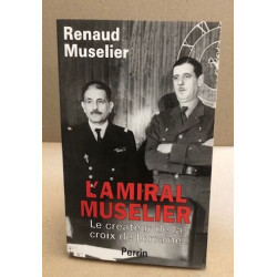 L'amiral Muselier: 1882-1965 : le createur de la croix de Lorraine