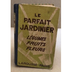 Le parfait jardinier / legumes -fruits- fleurs