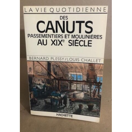 La vie quotidienne des canuts passementiers et moulinieres au XIX°...