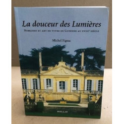 La douceur des lumieres , noblesse et art de vivre en guyenne au...