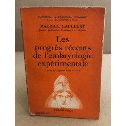 Les progés récents de l'embryologie expérimentale / 395 figures...