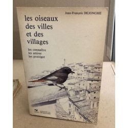 Les oiseaux des villes et des villages : les connaître les attirer...