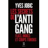 Les secrets de l'Antigang: Flics indics et coups tordus