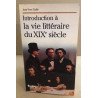 Introduction à la vie littéraire du XIXe siècle