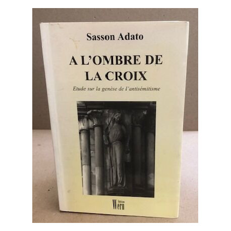 A l'ombre de la croix/ etude sur la génèse de l'antisémitisme