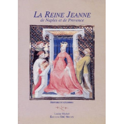 La reine Jeanne de Naples et de Provence: Histoire et légendes