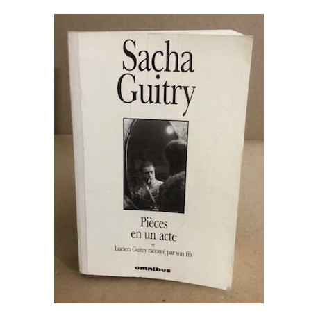 Pièces en un acte et Lucien Guitry raconté par son fils