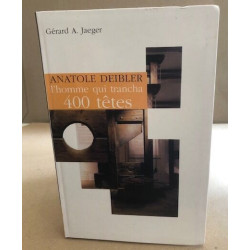 Anatole Deibler 1863-1939 : L'homme qui trancha 400 têtes