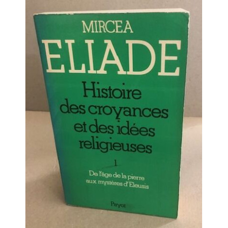 Histoire des croyances et des idées religieuses : tome 1 De l'âge...