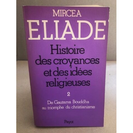 Histoire des croyances et des idées religieuses / tome 2 : de...