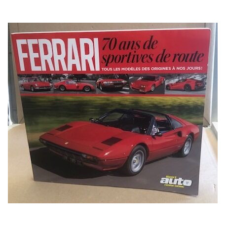 Ferrari /70 ans de sportives de route / tous les modèles des...