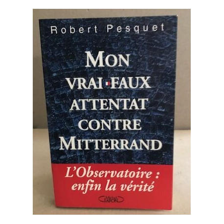 Mon vrai faux attentat contre mitterrand