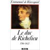 Le Duc de Richelieu: 1766-1822 un sentimental en politique