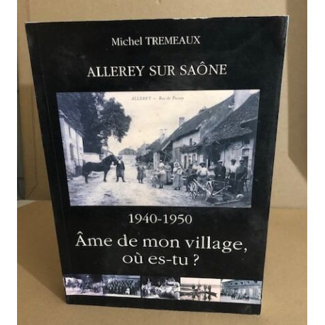 Allery sur Saone / 1940-1950 âme de mon village ou es tu