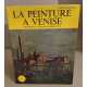 La peinture a venise des origines au XVIII° siecle / 154 planches...