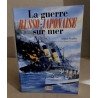 La guerre russo-japonaise sur mer : 1904-1905