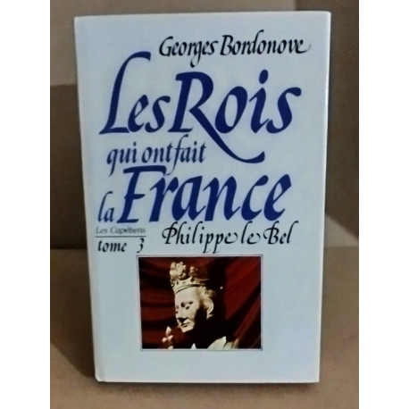 Les rois qui ont fait la France / philippe le bel