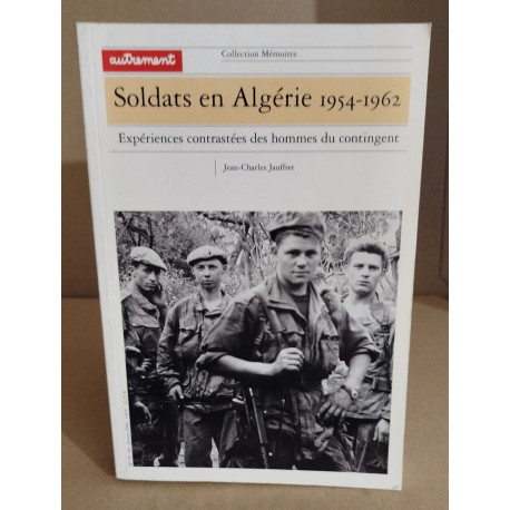 SOLDATS EN ALGERIE 1954-1962: Expériences contrastées des hommes...