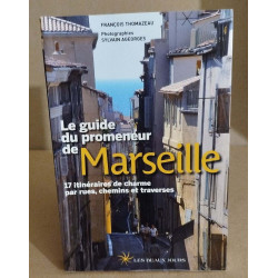 Le guide du promeneur de marseille /17 itinéraires de charme par...