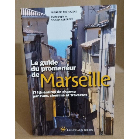 Le guide du promeneur de marseille /17 itinéraires de charme par...