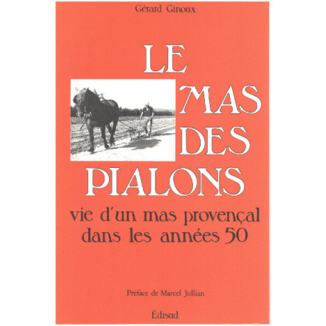 Le mas des Pialons. Vie d'un mas provençal dans les années 50