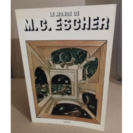 Le monde de mc escher - l'oeuvre de mc escher