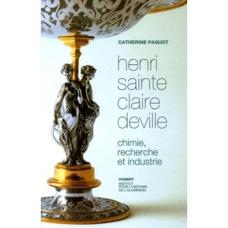 Henri Sainte Claire Deville: Chimie recherche et industrie