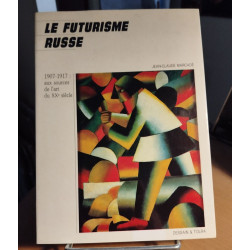 Le futurisme russe / 1907-1917 : aux sources de l'art du XX° siecle