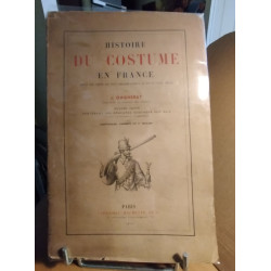 Histoire du costume en france depuis les temps les plus reculés...