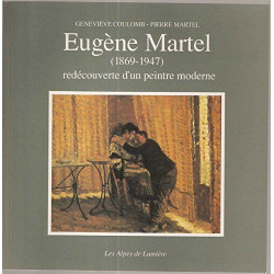 Eugène Martel 1869-1947 : redécouverte d'un peintre moderne. Les...