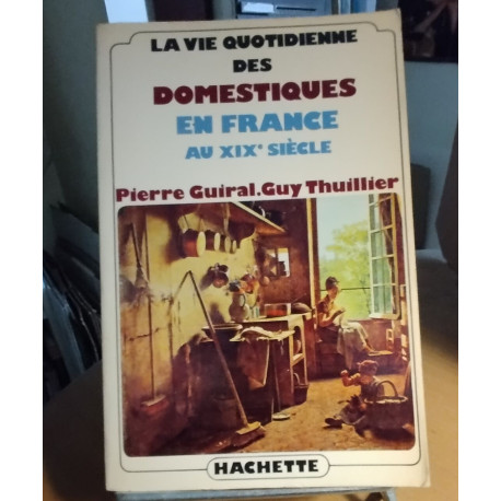 La vie quotidienne des domestiques en France au XIX, siecle