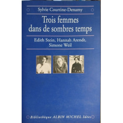 Trois femmes dans de sombres temps : Edith Stein Hannah Arendt...