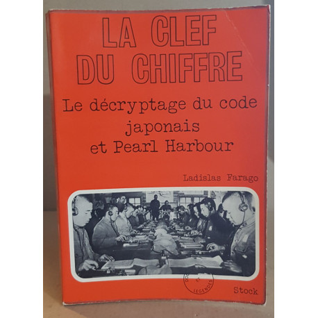 La clef du chiffre / le décryptage du code japonais et pearl harbor