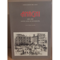 Anagni 1887-1987 cento anni di fotografia / a cura di Sandro...