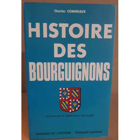 Histoire des bourguignons de Charles le téméraire à nos jours